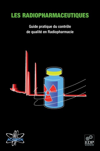 Les radiopharmaceutiques. Guide pratique du contrôle de qualité en Radiopharmacie