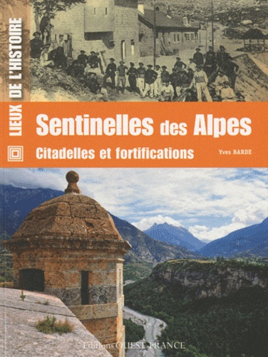 Yves Barde - Sentinelles des Alpes - Citadelles et fortifications.
