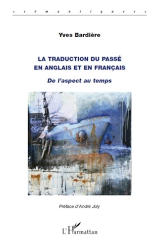 Yves Bardière - La traduction du passé en anglais et en français - De l'aspect au temps.