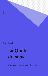 Yves Barel - La Quête du sens - Comment l'esprit vient à la cité.