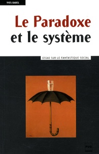 Yves Barel - Le Paradoxe et le système - Essai sur le fantastique social.