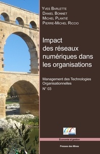 Yves Barlette et Daniel Bonnet - Impact des réseaux numériques dans les organisations - Management des technologies organisationnelles, Tome 3.