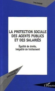 Yves Batard - La protection sociale des agents publics et des salariés. - Egalité de droits, inégalité de traitement.