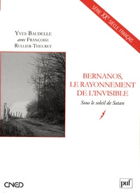 Yves Baudelle et Françoise Rullier-Theuret - Bernanos, le rayonnement de l'invisible - Sous le soleil de Satan.