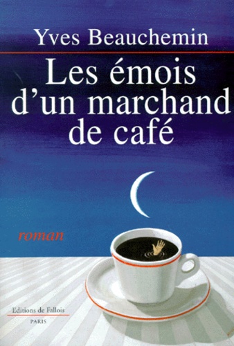 Yves Beauchemin - Les émois d'un marchand de café.