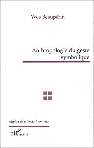 Yves Beaupérin - Anthropologie Du Geste Symbolique.