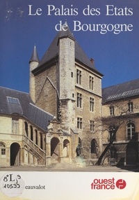 Yves Beauvalot et Hervé Boulé - Le Palais des États de Bourgogne à Dijon.