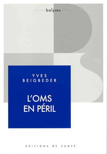 Yves Beigbeder - L'OMS en péril.