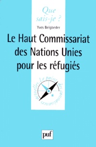Yves Beigbeder - Le Haut Commissariat Des Nations Unies Pour Les Refugies. 1ere Edition 1999.