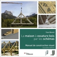 Yves Benoit - La maison à ossature bois par les schémas - Manuel de construction visuel.