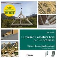 Yves Benoit - La maison à ossature bois par les schémas - Manuel de construction visuel, 3e édition.