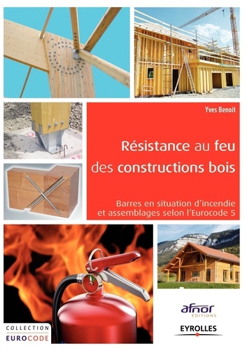 Yves Benoit - Résistance au feu des constructions bois - Barres en situation d'incendie et assemblages selon l'Eurocode 5.