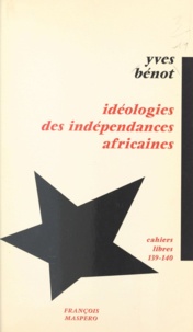 Yves Benot - Idéologie des indépendances africaines.