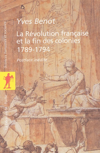 Yves Benot - La Révolution française et la fin des colonies (1789-1794).