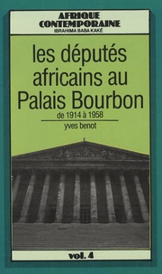 Yves Benot - Les députés africains au Palais Bourbon de 1914 à 1958.
