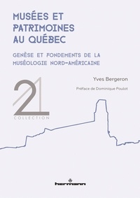 Yves Bergeron - Musées et patrimoines au Québec - Genèse et fondements de la muséologie nord-américaine.