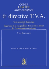 Yves Bernaerts - 6e directive TVA - Texte consolidé thématique et Répertoire de la jurisprudence de la Cour de justice des Communautés européennes.