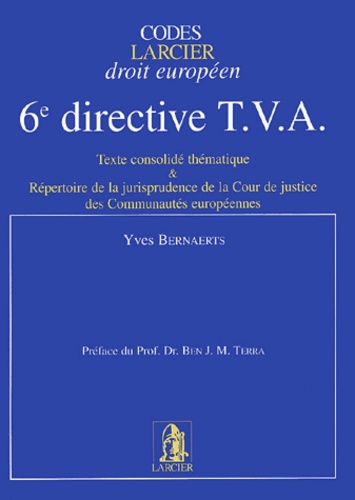 Yves Bernaerts - 6e directive TVA - Texte consolidé thématique et Répertoire de la jurisprudence de la Cour de justice des Communautés européennes.