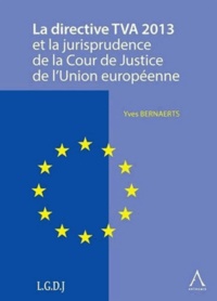Yves Bernaerts - La directive TVA 2013 et la jurisprudence de la Cour de Justice de l'Union européenne.