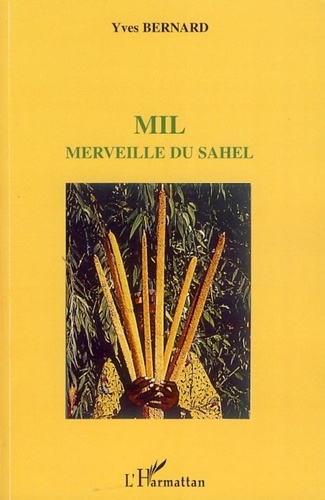Yves Bernard - Mil, merveille du Sahel.