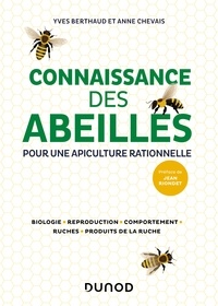 Yves Berthaud et Anne Chevais - Connaissance des abeilles - Pour une apiculture rationnelle - Biologie, Reproduction, Comportement, Ruches, Produits de la ruche.