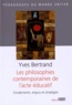 Yves Bertrand - Les philosophies contemporaines de l'acte éducatif - Fondements, enjeux et stratégies.