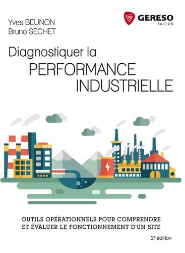 Yves Beunon et Bruno Sechet - Diagnostiquer la performance industrielle - Outils opérationnels pour comprendre et évaluer le fonctionnement d'un site.