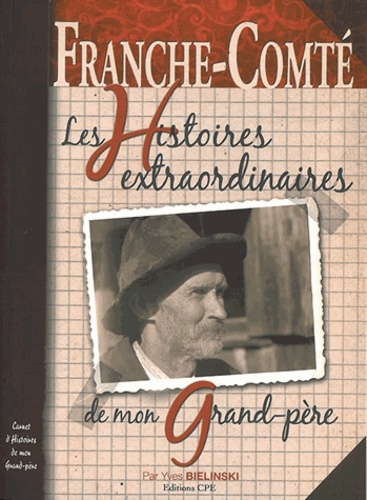 Franche-Comté, les histoires extraordinaires de mon grand-père