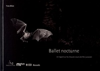 Yves Bilat - Ballet nocturne - Un regard sur les chauves-souris de l'Arc jurassien.