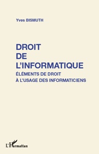 Yves Bismuth - Droit de l'informatique - Eléments de droit à l'usage des informaticiens.