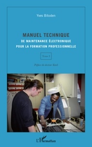 Yves Bitoden - Manuel technique de maintenance électronique pour la formation professionnelle - Tome 1.