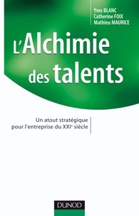 Yves Blanc et Catherine Foix - L'alchimie des talents - Un atout stratégique pour l'entreprise du XXIe siècle.