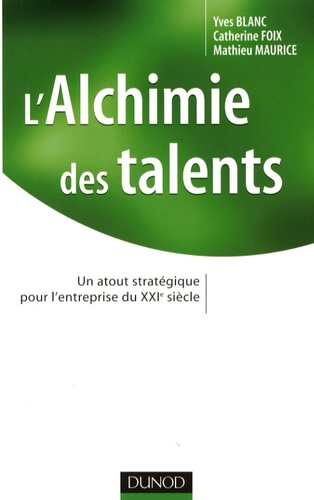 Yves Blanc et Catherine Foix - L'Alchimie des talents - Un atout stratégique pour l'entreprise du XXIe siècle.