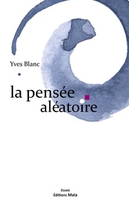 Yves Blanc - La pensée aléatoire.
