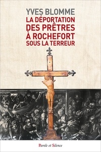 Yves Blomme - La déportation des prêtres à Rochefort sous la Terreur.