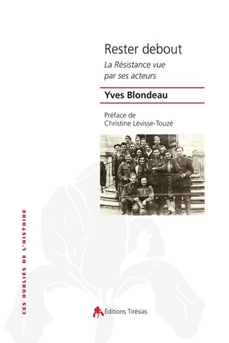 Yves Blondeau - Rester debout - La Résistance vue par ses acteurs.