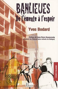 Yves Bodard - Banlieues, de l'émeute à l'espoir.