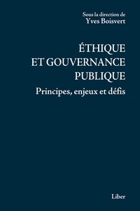 Yves Boisvert - Ethique et gouvernance publique - Principes, enjeux et défis.