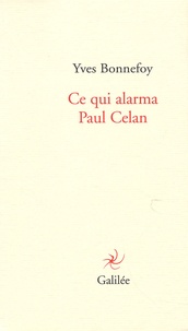 Yves Bonnefoy - Ce qui alarma Paul Celan.