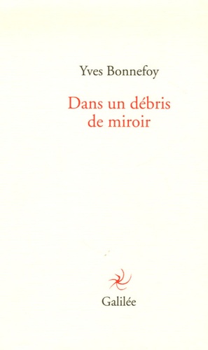 Yves Bonnefoy - Dans un débris de miroir.