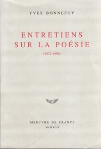 Yves Bonnefoy - Entretiens sur la poésie - 1972-1990.