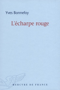 Yves Bonnefoy - L'écharpe rouge - Suivi de Deux scènes et notes conjointes.