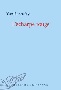 Yves Bonnefoy - L'écharpe rouge - Suivi de Deux scènes et notes conjointes.