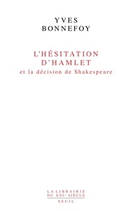 Yves Bonnefoy - L'hésitation d'Hamlet et la décision de Shakespeare.