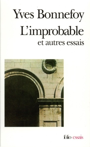 Yves Bonnefoy - L'Improbable Et Autres Essais Suivi De Un Reve Fait A Mantoue.
