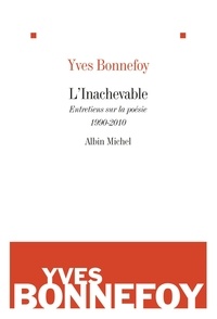 Yves Bonnefoy et Yves Bonnefoy - L'Inachevable - Entretiens sur la poésie 1990-2010.