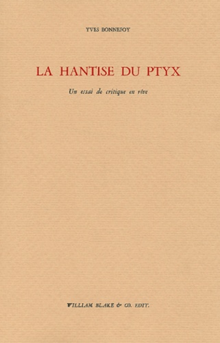 Yves Bonnefoy - La hantise du Ptyx - Un essai de critique en rêve.