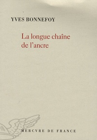 Yves Bonnefoy - La longue chaîne de l'ancre.