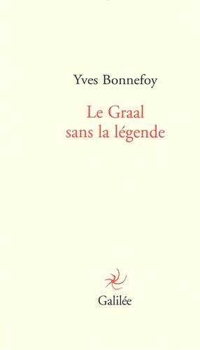 Yves Bonnefoy - Le Graal sans la légende.