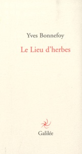 Yves Bonnefoy - Le Lieu d'herbes.